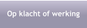 Op klacht of werking